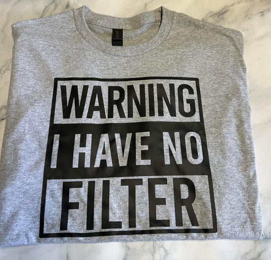 Warning I Have No Filter T-Shirt